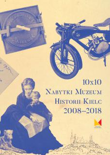 Okładka książki "10 x 10. Nabytki Muzeum Historii Kielc 2008-2018"