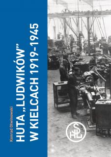 Okładka książki "Huta "Ludwików" w Kielcach 1919-1945"