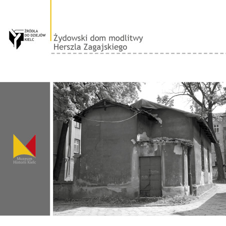 ŻYDOWSKI DOM MODLITWY HERSZLA ZAGAJSKIEGO. Źródła do dziejów Kielc, zeszyt 6