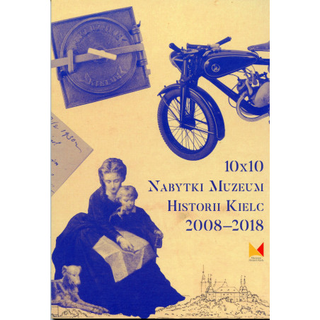 10 x 10. Nabytki Muzeum Historii Kielc 2008-2018