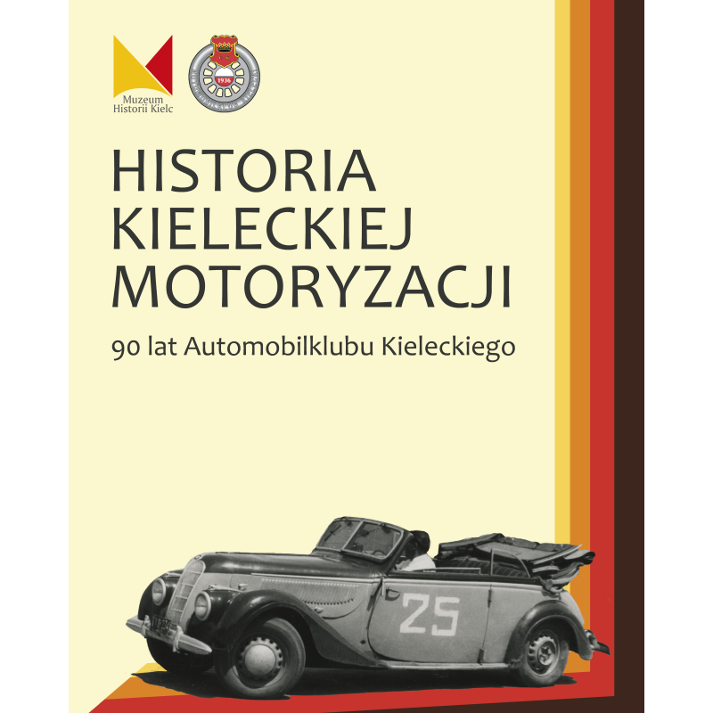 Historia Kieleckiej Motoryzacji. 90 lat Automobilklubu Kieleckiego