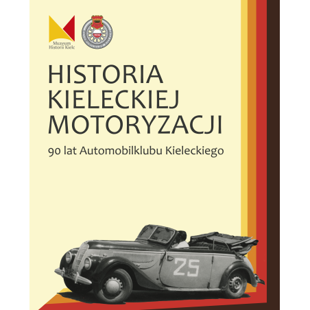 Historia Kieleckiej Motoryzacji. 90 lat Automobilklubu Kieleckiego
