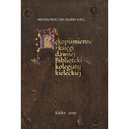 Średniowieczne skarby Kielc. Rękopiśmienne księgi dawnej Biblioteki kolegiaty kieleckiej.